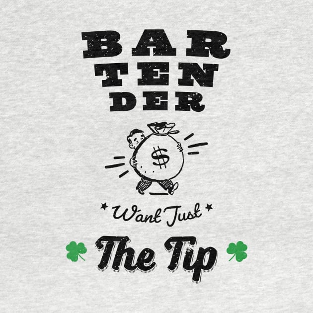 Funny Bartenders Want Just The Tip shamrock gift Shirt by holger.brandt